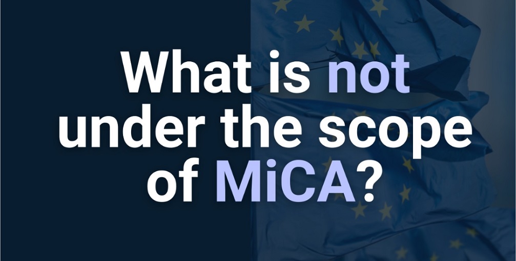 What is not under the scope of MiCA? NFTs and DeFi are not, but not only.